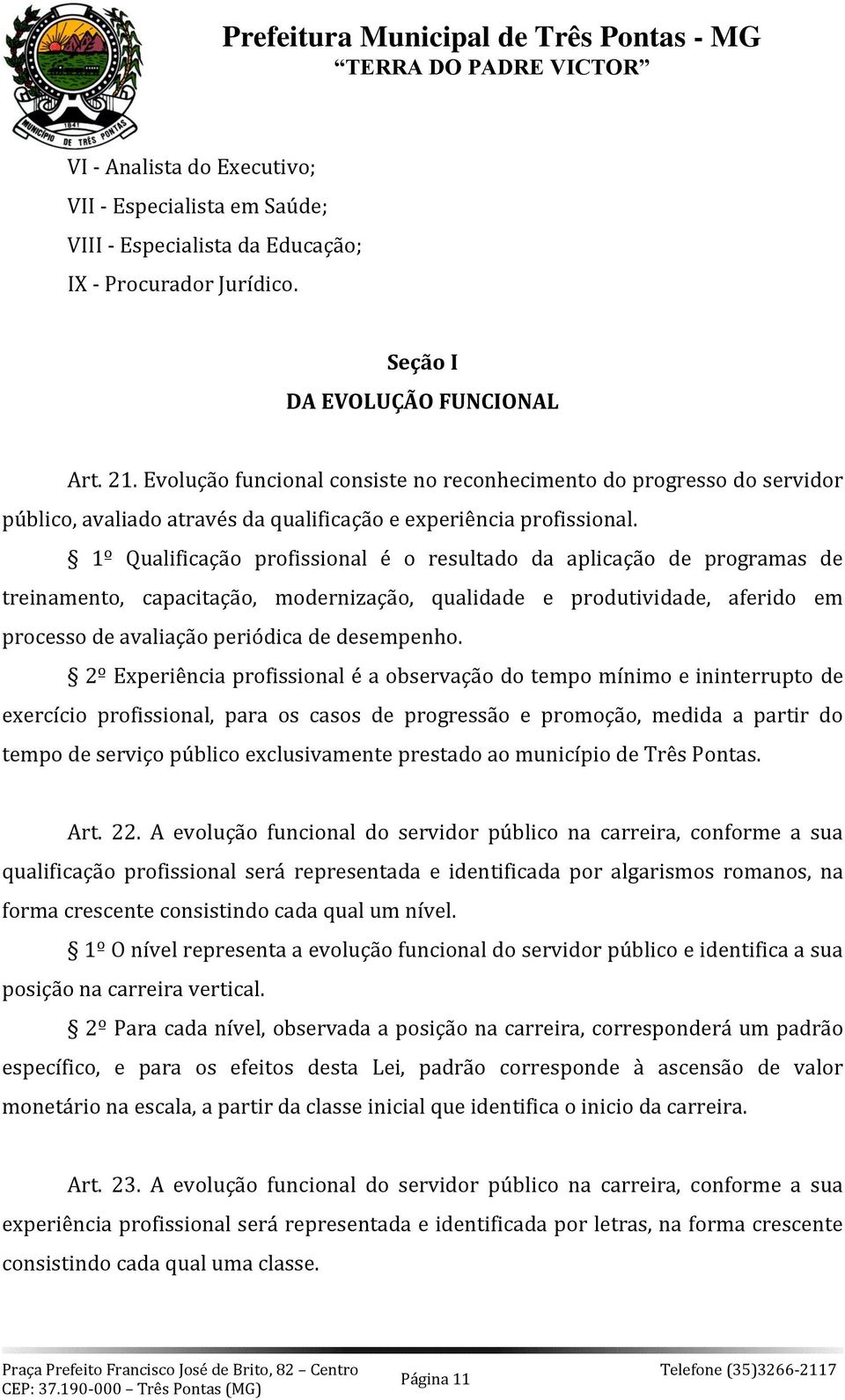 1º Qualificação profissional é o resultado da aplicação de programas de treinamento, capacitação, modernização, qualidade e produtividade, aferido em processo de avaliação periódica de desempenho.