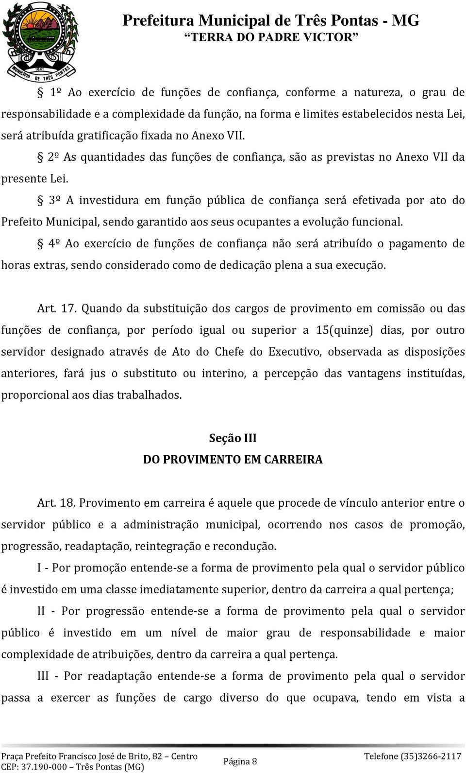 3º A investidura em função pública de confiança será efetivada por ato do Prefeito Municipal, sendo garantido aos seus ocupantes a evolução funcional.