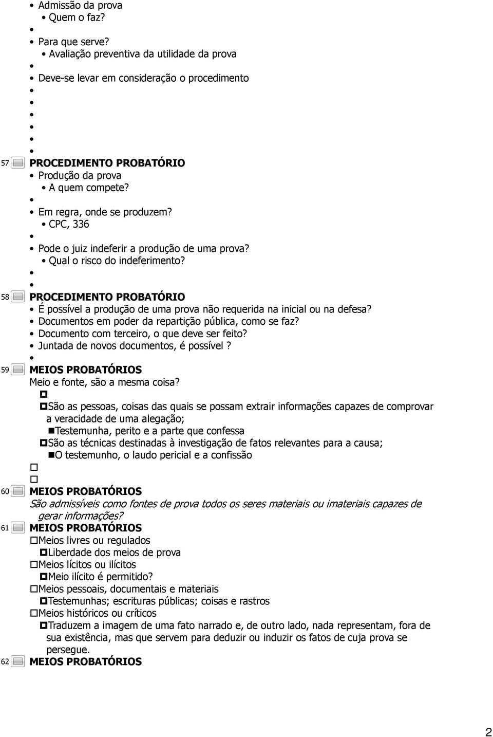 Documentos em poder da repartição pública, como se faz? Documento com terceiro, o que deve ser feito? Juntada de novos documentos, é possível? Meio e fonte, são a mesma coisa?