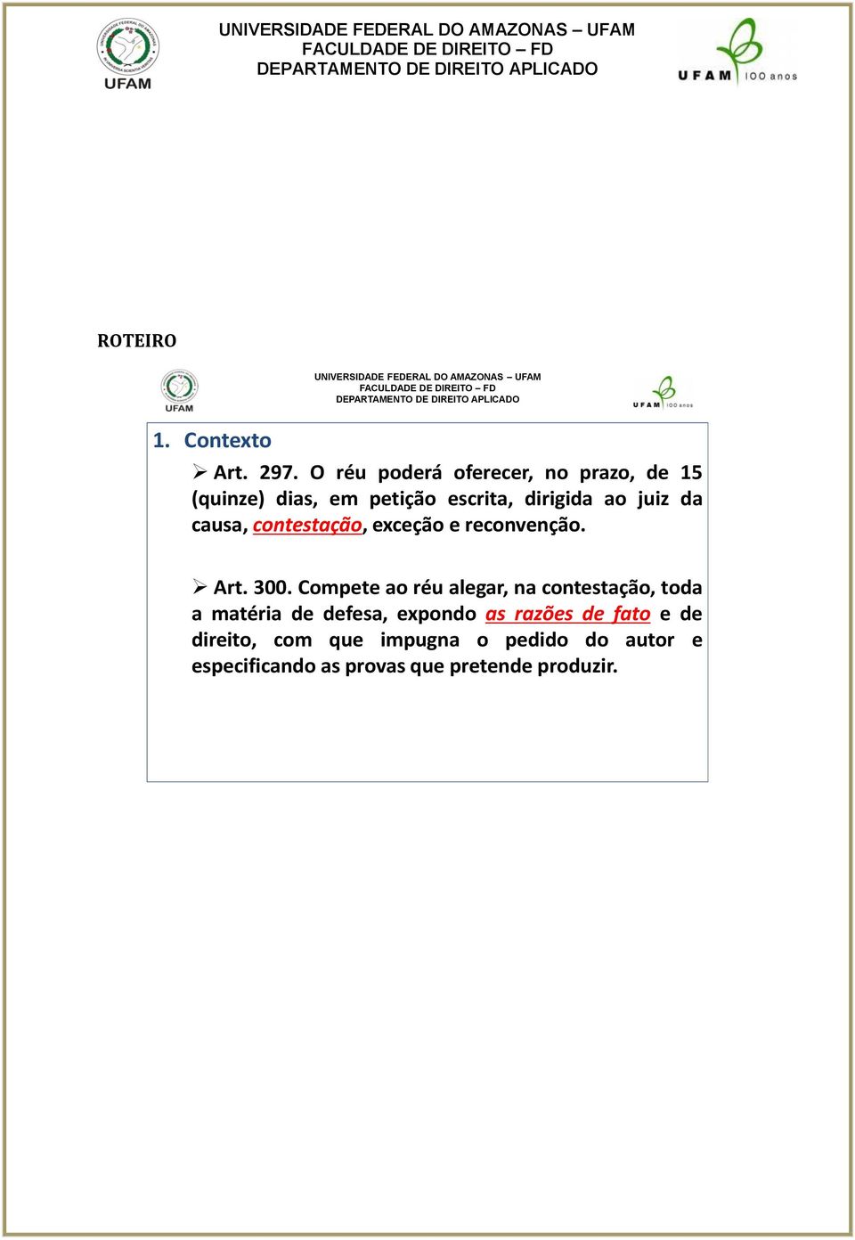 da causa, contestação, exceção e reconvenção. Art. 300.