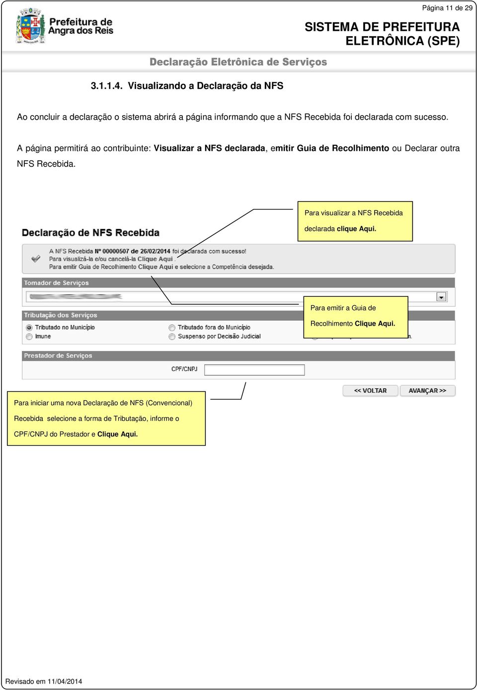 sucesso. A página permitirá ao contribuinte: Visualizar a NFS declarada, emitir Guia de Recolhimento ou Declarar outra NFS Recebida.