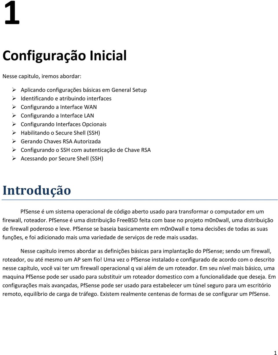 um sistema operacional de código aberto usado para transformar o computador em um firewall, roteador.