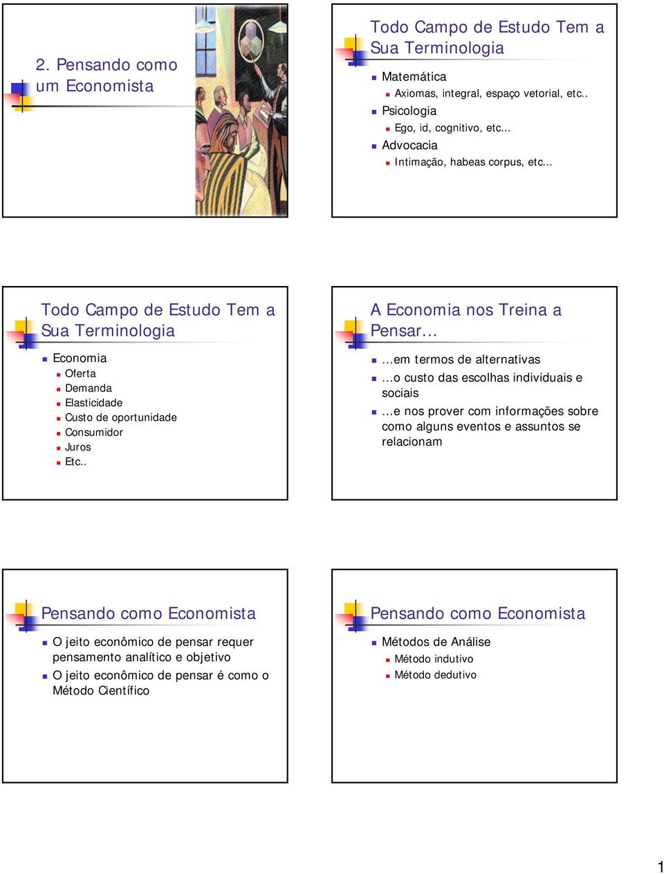 . A Economia nos Treina a Pensar......em termos de alternativas...o custo das escolhas individuais e sociais.