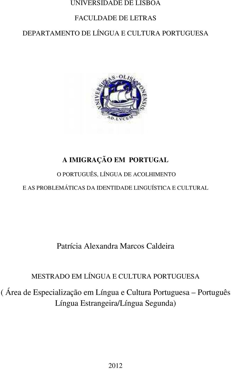 LINGUÍSTICA E CULTURAL Patrícia Alexandra Marcos Caldeira MESTRADO EM LÍNGUA E CULTURA