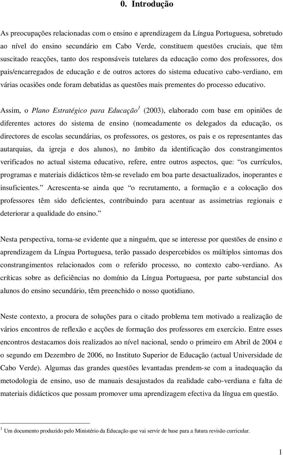 debatidas as questões mais prementes do processo educativo.