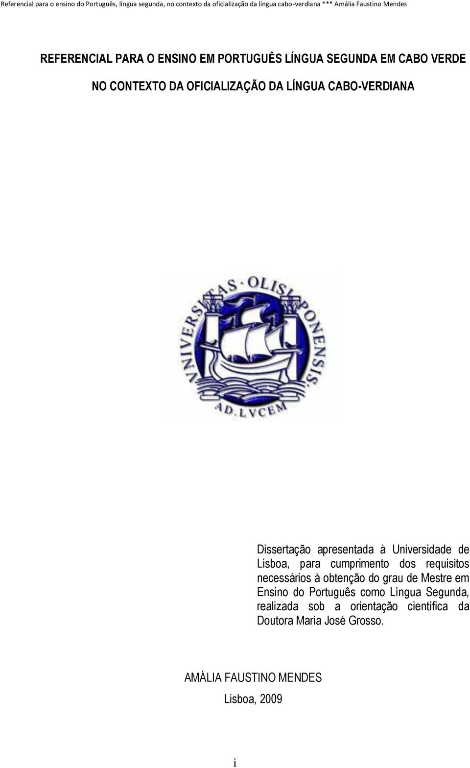 apresentada à Universidade de Lisboa, para cumprimento dos requisitos necessários à obtenção do grau de Mestre em Ensino do