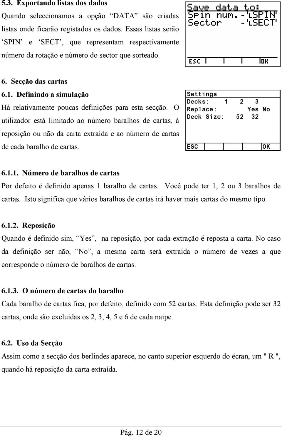 Definindo a simulação Há relativamente poucas definições para esta secção.