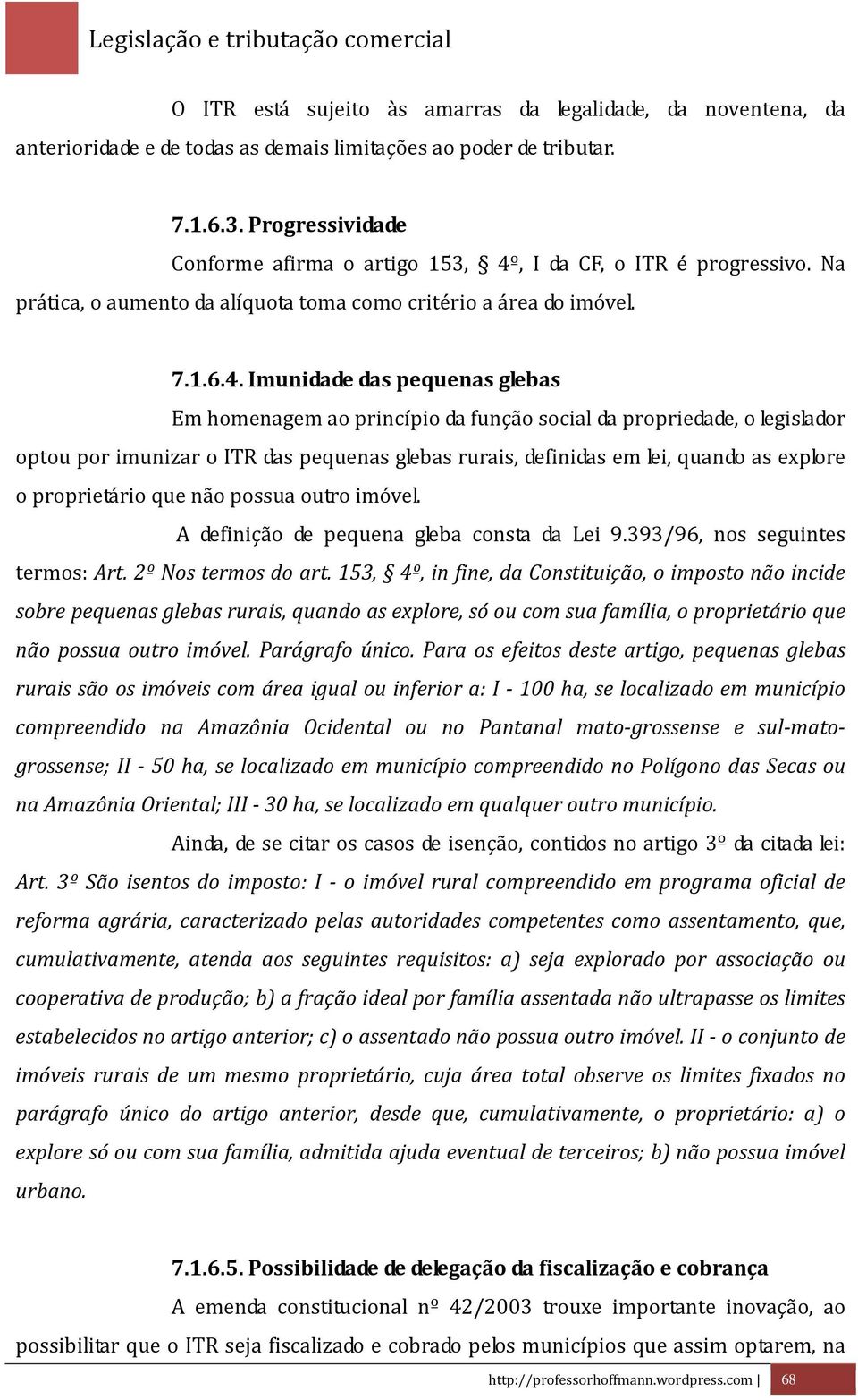 , I da CF, o ITR é progressivo. Na prática, o aumento da alíquota toma como critério a área do imóvel. 7.1.6.4.