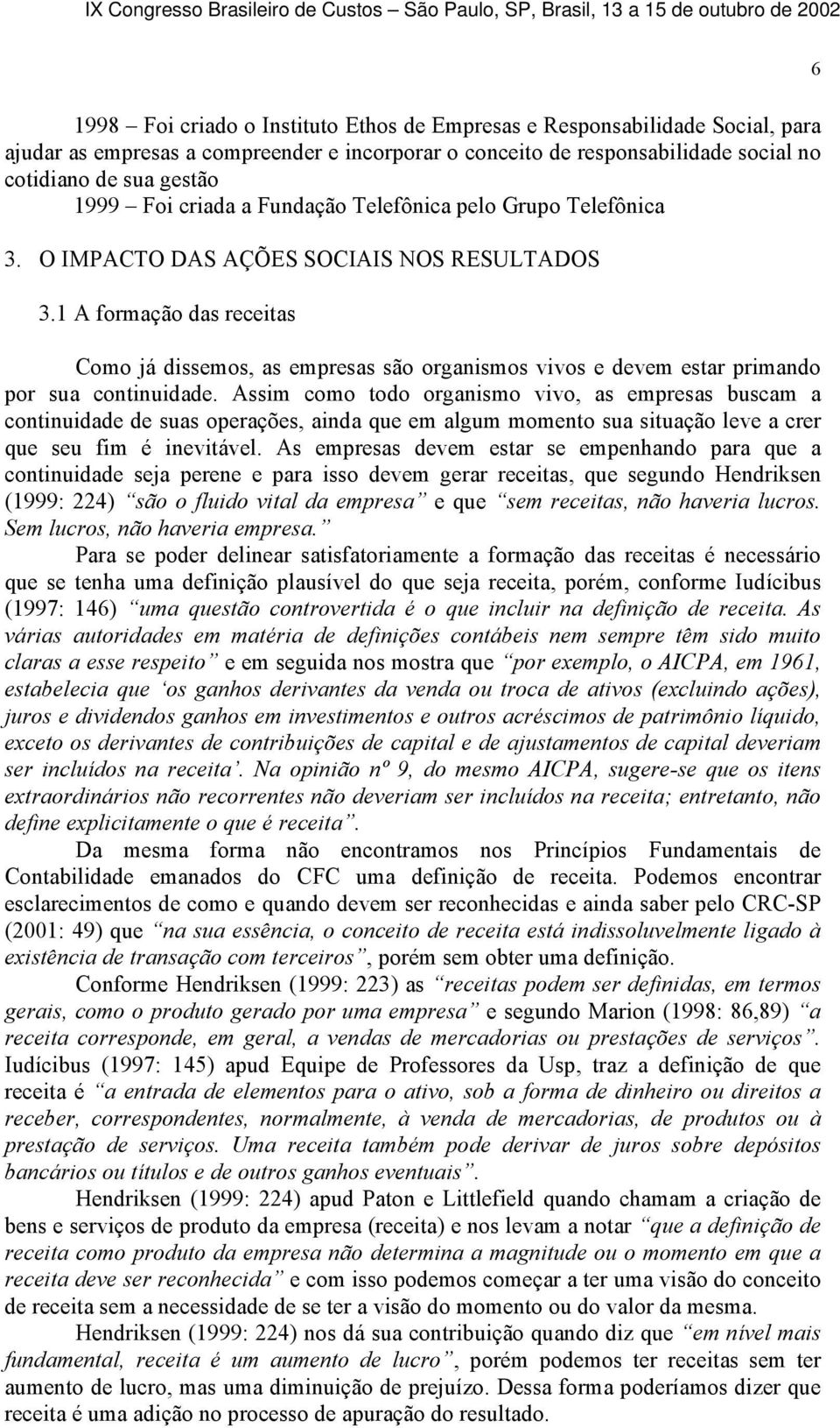 1 A formação das receitas Como já dissemos, as empresas são organismos vivos e devem estar primando por sua continuidade.