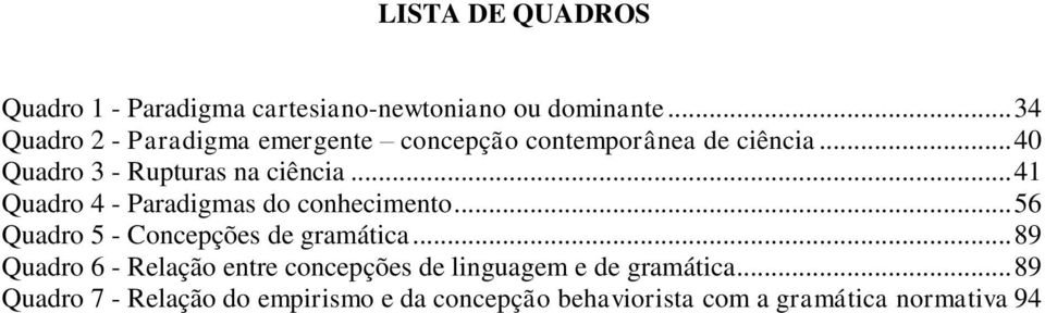 .. 41 Quadro 4 - Paradigmas do conhecimento... 56 Quadro 5 - Concepções de gramática.