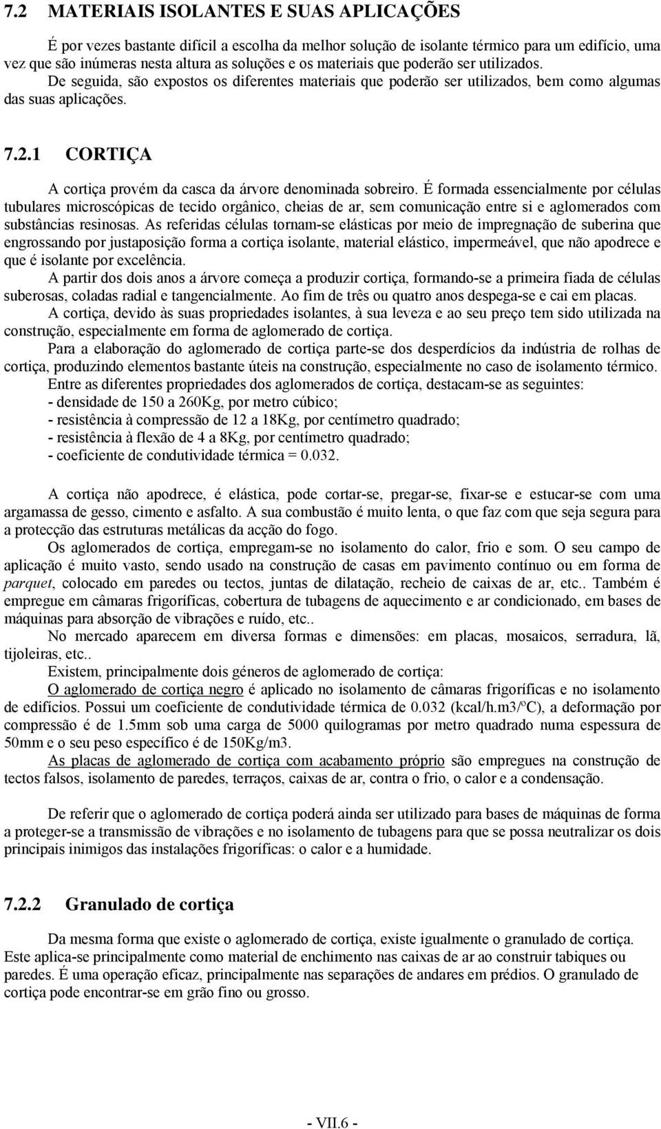 1 CORTIÇA A cortiça provém da casca da árvore denominada sobreiro.