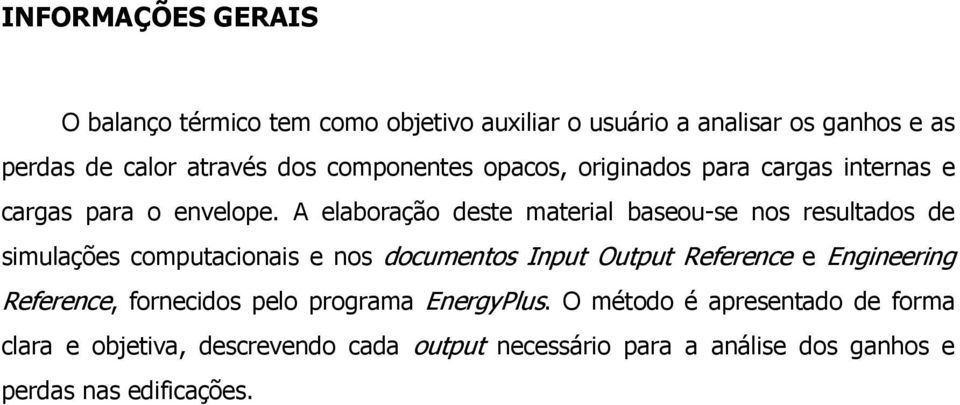 A elaboração deste material baseou-se nos resultados de simulações computacionais e nos documentos Input Output Reference e