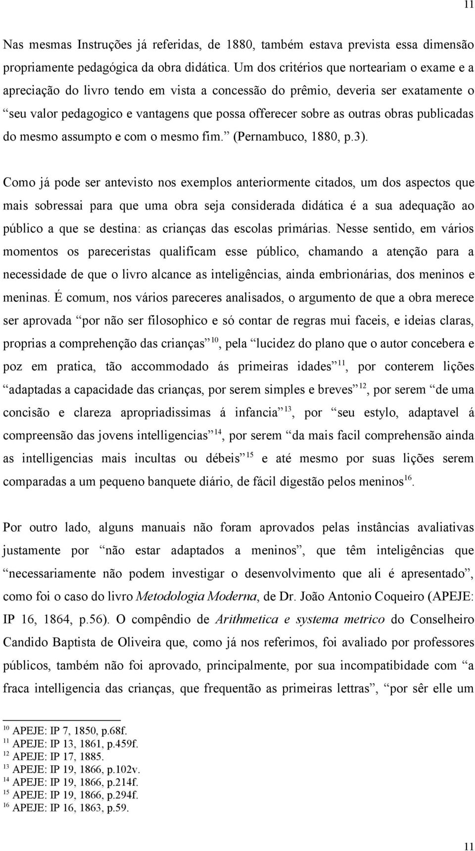 obras publicadas do mesmo assumpto e com o mesmo fim. (Pernambuco, 1880, p.3).