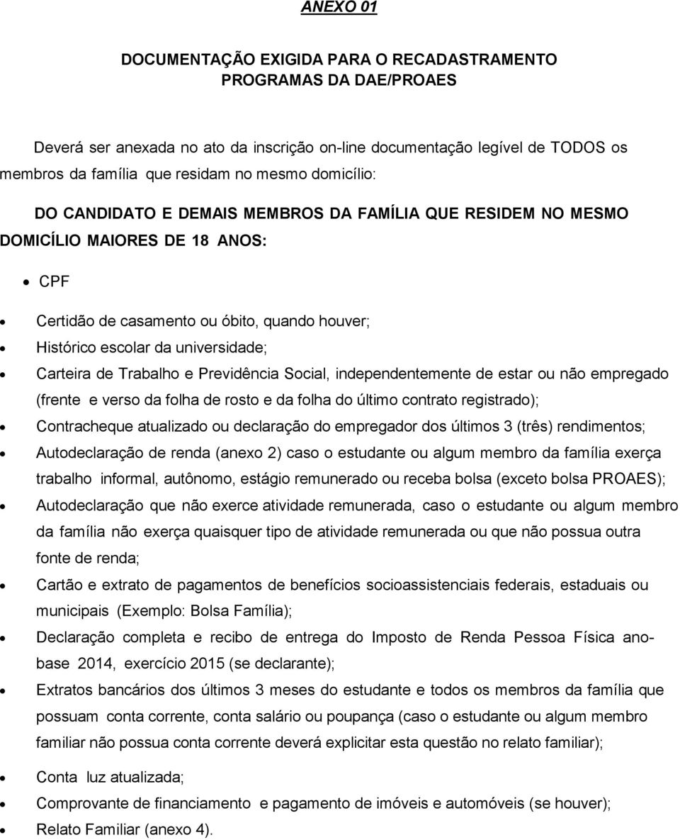 de Trabalho e Previdência Social, independentemente de estar ou não empregado (frente e verso da folha de rosto e da folha do último contrato registrado); Contracheque atualizado ou declaração do