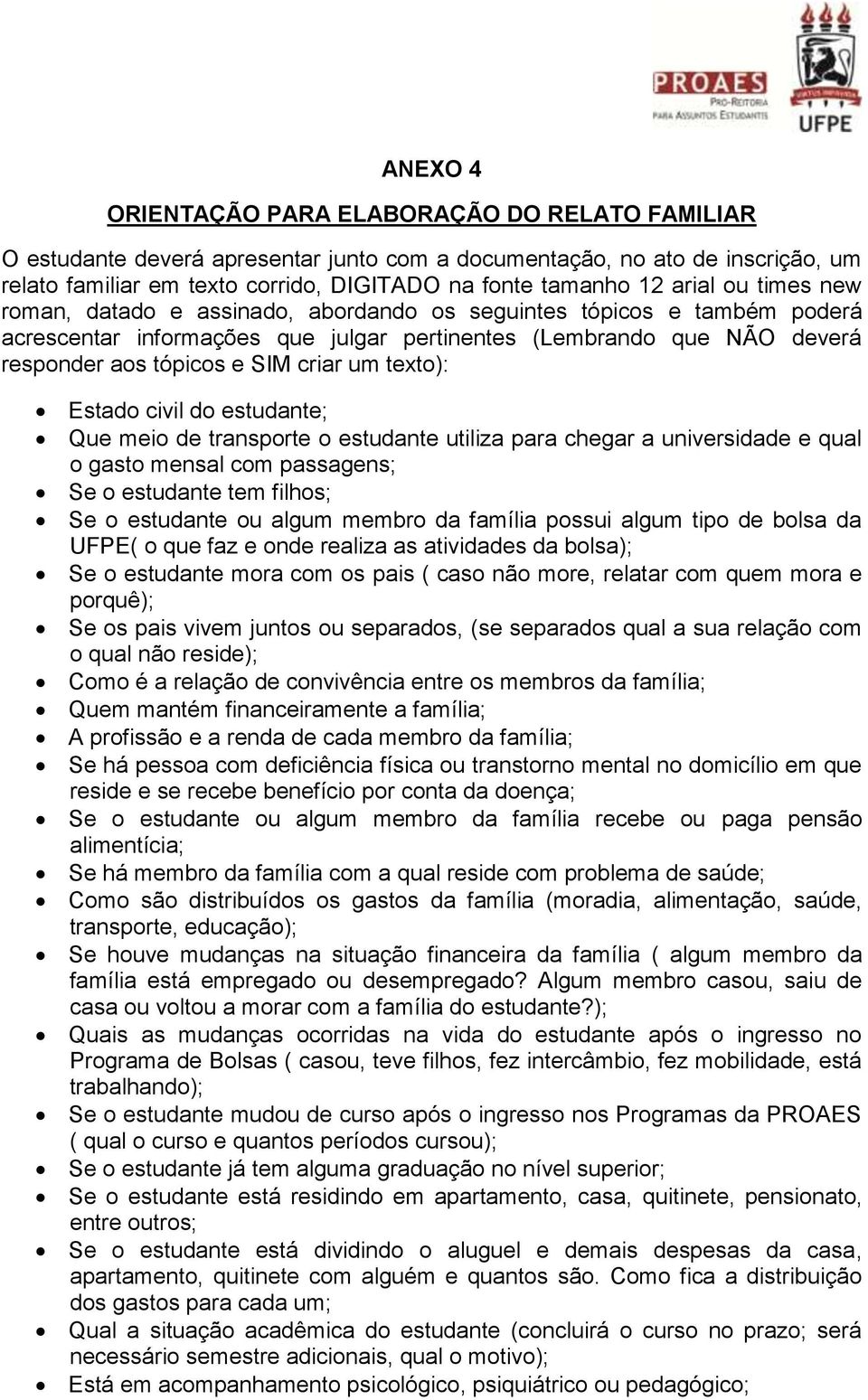 um texto): Estado civil do estudante; Que meio de transporte o estudante utiliza para chegar a universidade e qual o gasto mensal com passagens; Se o estudante tem filhos; Se o estudante ou algum