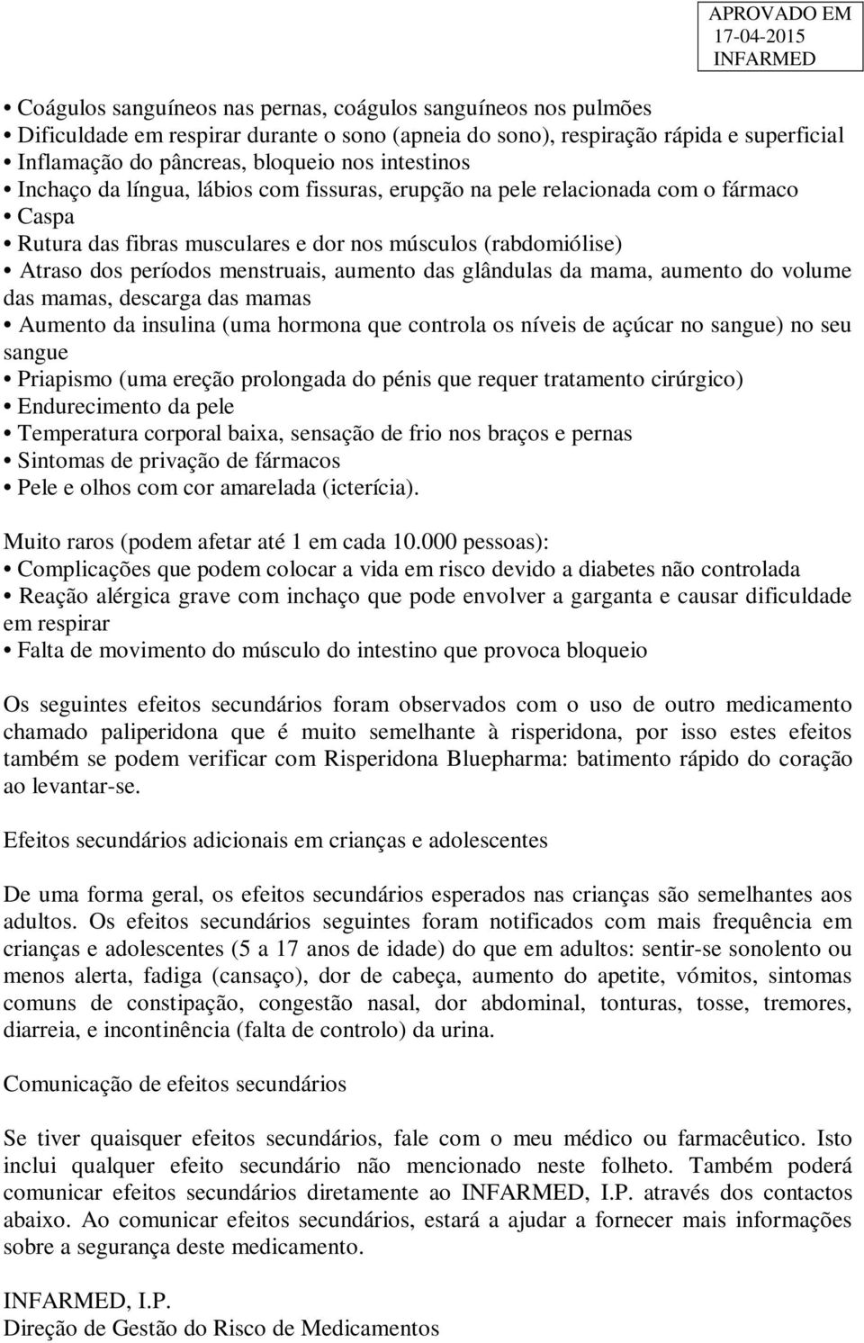 aumento das glândulas da mama, aumento do volume das mamas, descarga das mamas Aumento da insulina (uma hormona que controla os níveis de açúcar no sangue) no seu sangue Priapismo (uma ereção