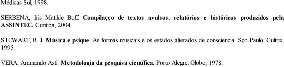 Curitiba, 2004. STEWART, R. J. Música e psique.