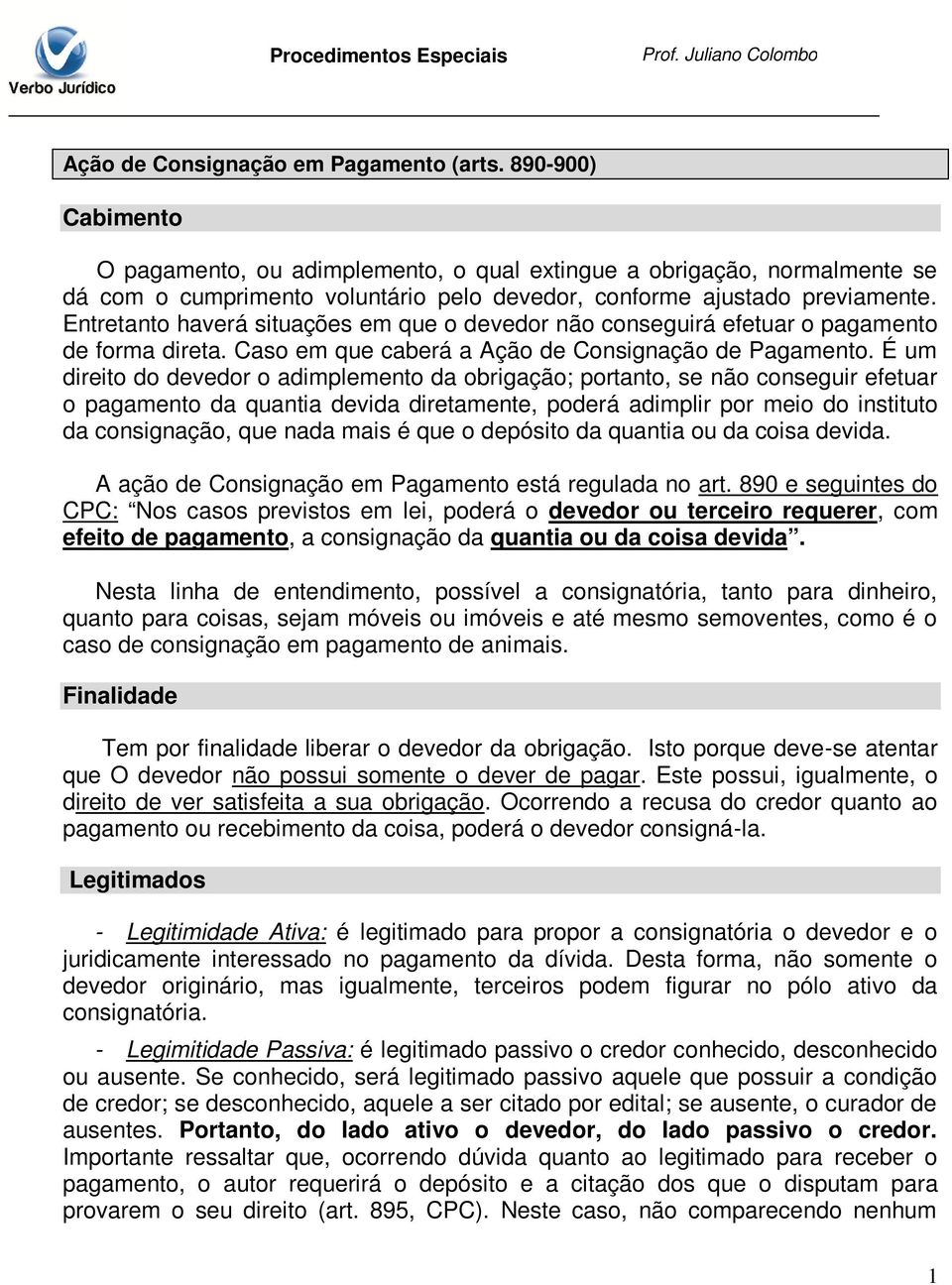 Entretanto haverá situações em que o devedor não conseguirá efetuar o pagamento de forma direta. Caso em que caberá a Ação de Consignação de Pagamento.