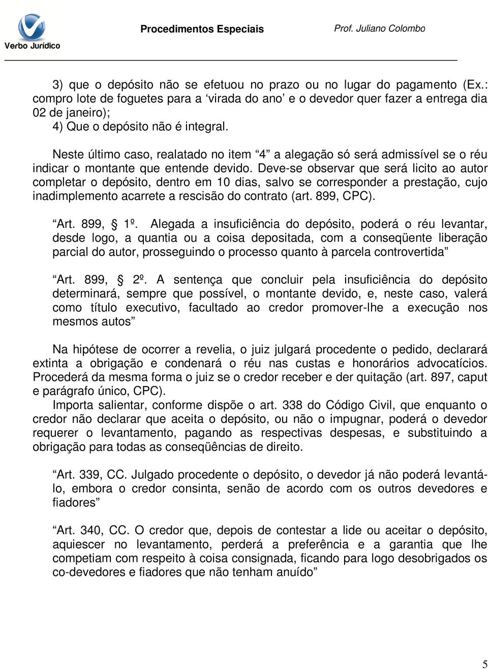 Neste último caso, realatado no item 4 a alegação só será admissível se o réu indicar o montante que entende devido.