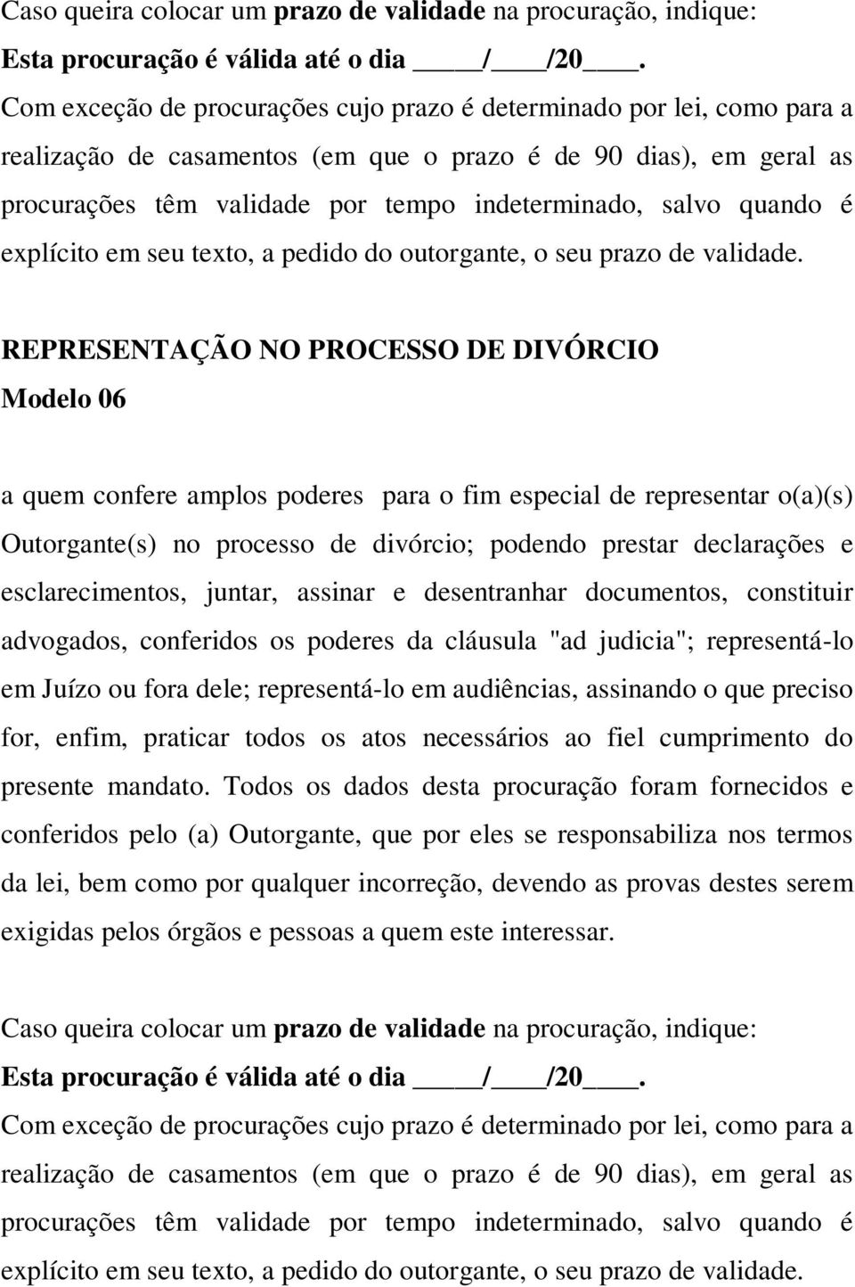 audiências, assinando o que preciso for, enfim, praticar todos os atos necessários ao fiel cumprimento do presente mandato.