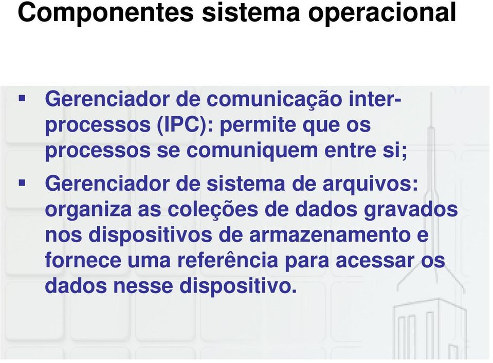 sistema de arquivos: organiza as coleções de dados gravados nos