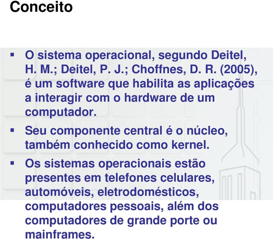 Seu componente central é o núcleo, também conhecido como kernel.