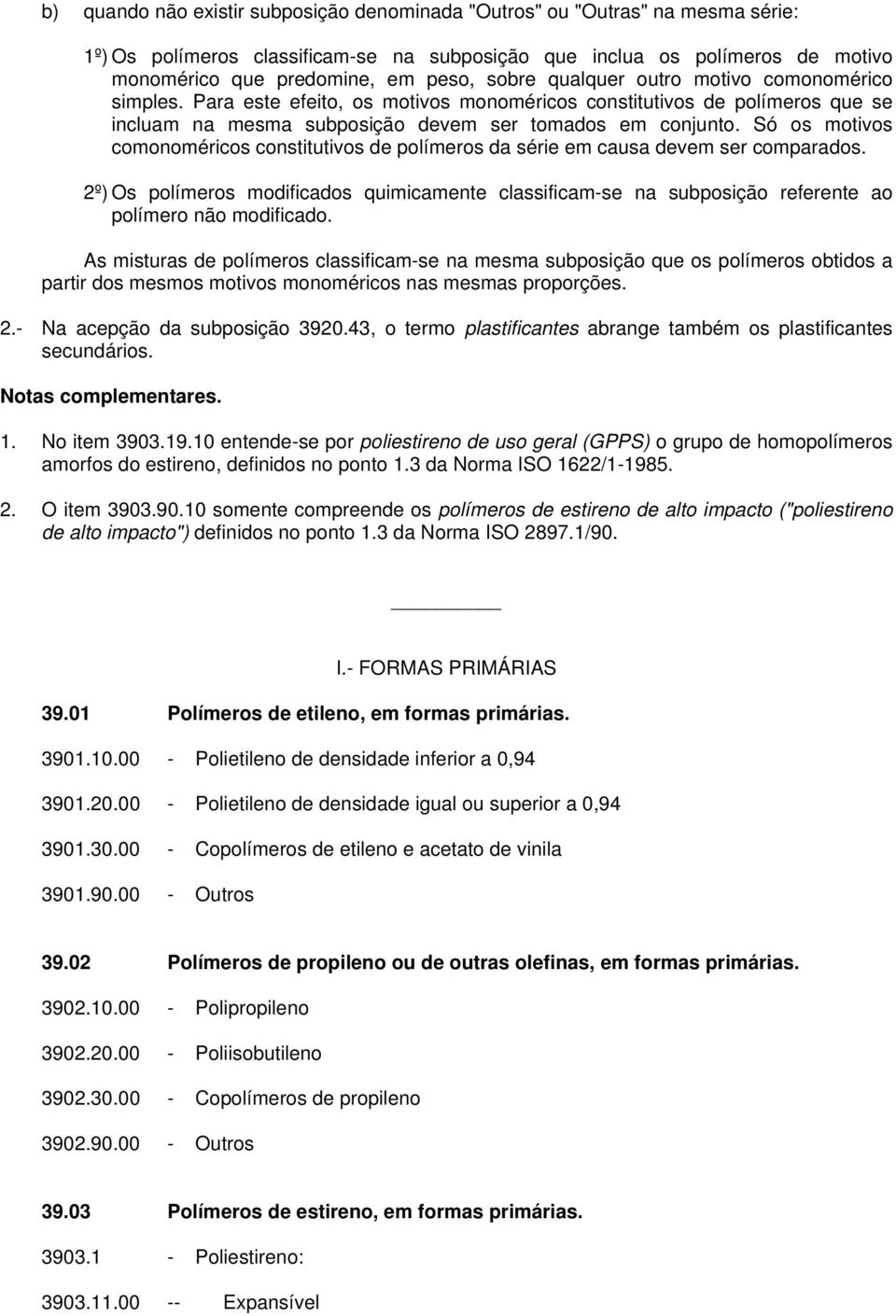 Só os motivos comonoméricos constitutivos de polímeros da série em causa devem ser comparados.