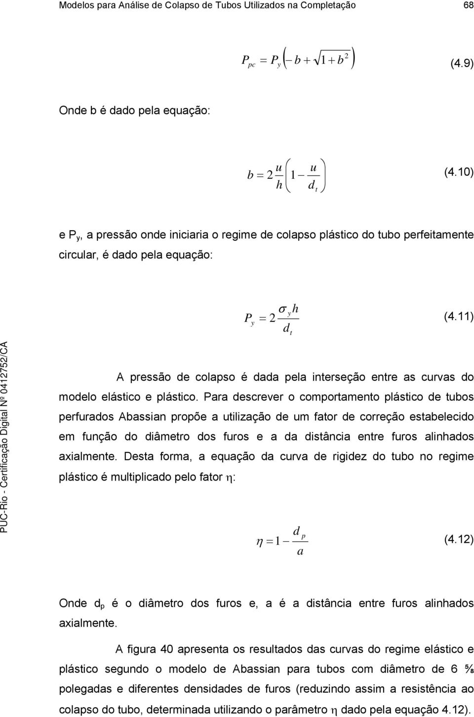 11) d t A prssão d colapso é dada pla intrsção ntr as curvas do modlo lástico plástico.