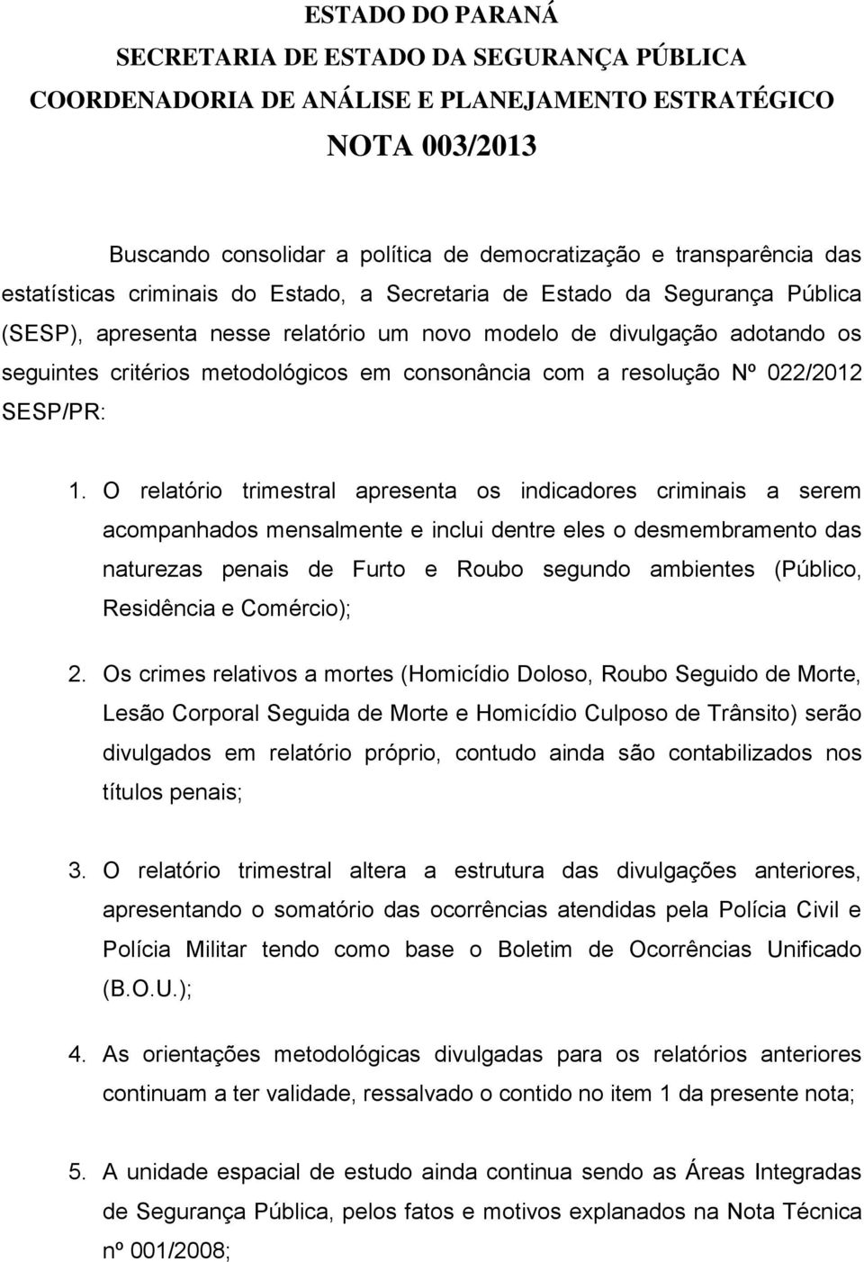 consonância com a resolução Nº 22/212 SESP/PR: 1.