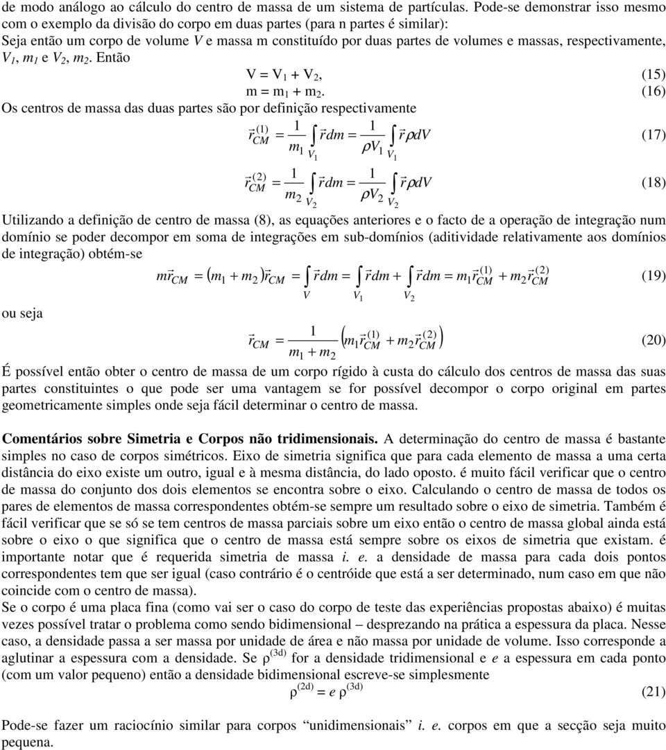 respectvamente, 1, m 1 e 2, m 2. Então = 1 + 2, (15) m = m 1 + m 2.