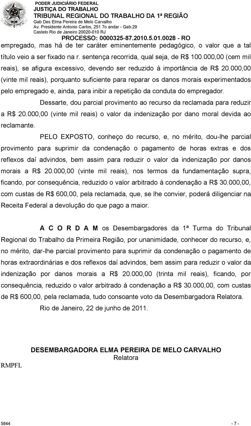 000,00 (vinte mil reais), porquanto suficiente para reparar os danos morais experimentados pelo empregado e, ainda, para inibir a repetição da conduta do empregador.