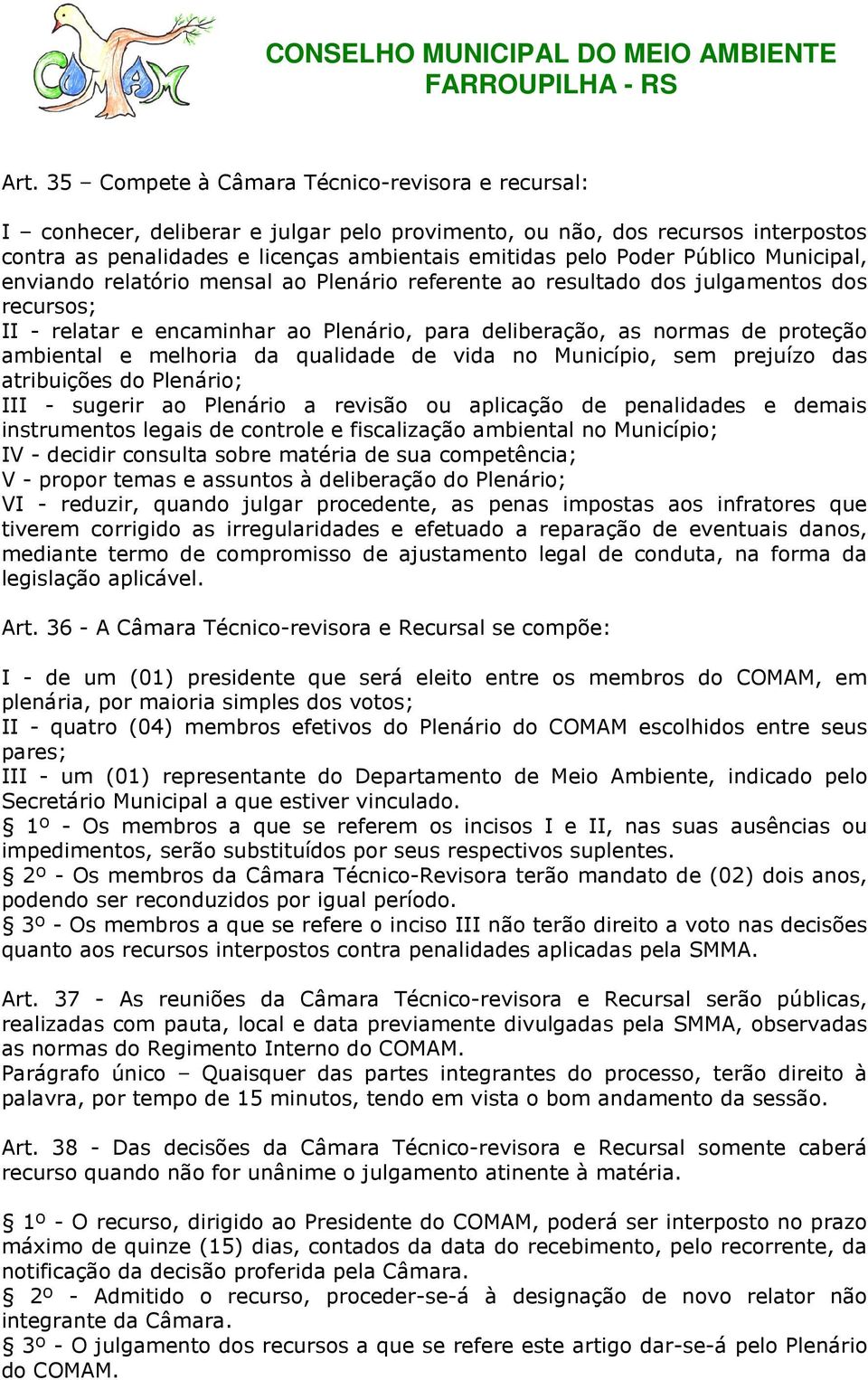 e melhoria da qualidade de vida no Município, sem prejuízo das atribuições do Plenário; III - sugerir ao Plenário a revisão ou aplicação de penalidades e demais instrumentos legais de controle e