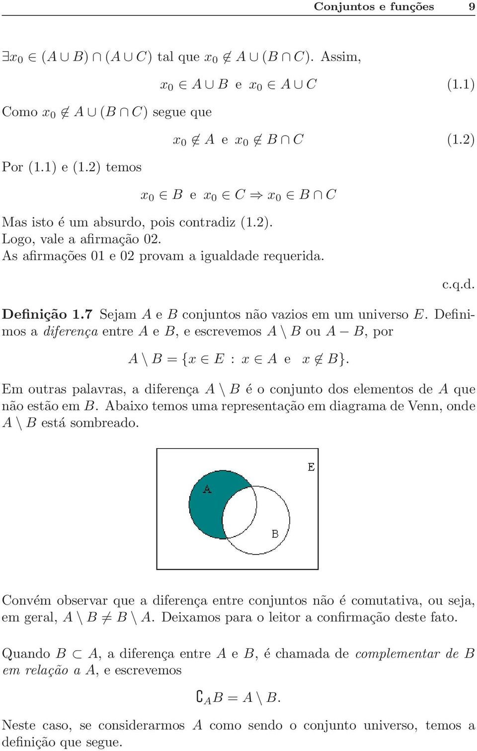 7 Sejam A e B conjuntos não vazios em um universo E. Definimos a diferença entre A e B, e escrevemos A \ B ou A B, por A \ B = {x E : x A e x B}.