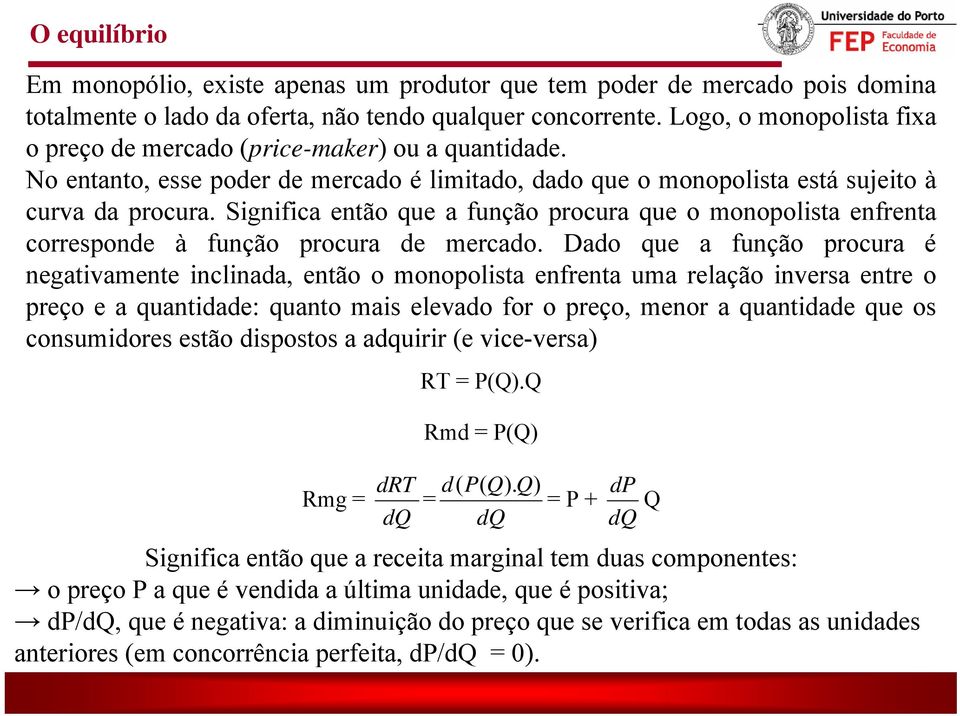 Significa então ue a função procura ue o monopolista enfrenta corresponde à função procura de mercado.