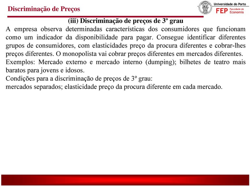 onsegue identificar diferentes grupos de consumidores, com elasticidades preço da procura diferentes e cobrar-lhes preços diferentes.