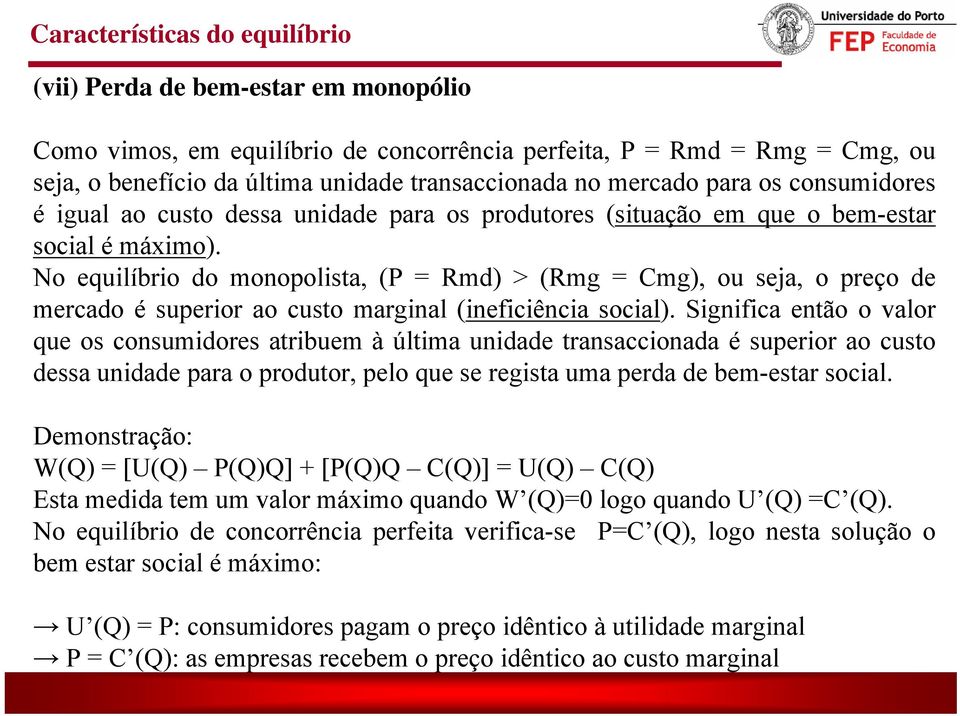 No euilíbrio do monopolista, ( Rmd) > (Rmg mg), ou seja, o preço de mercado é superior ao custo marginal (ineficiência social).