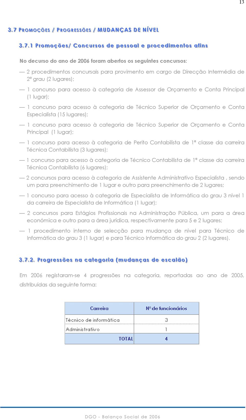 .. 11 PP r oom oo çç õõ ee ss // CC oo nn cc uu r ss oo ss dd ee pp ee ss ss oo aa ll l ee pp r oo cc ee dd iim i ee nn tt too ss aa ff fii inn ss No decurso do ano de 2006 foram abertos os seguintes