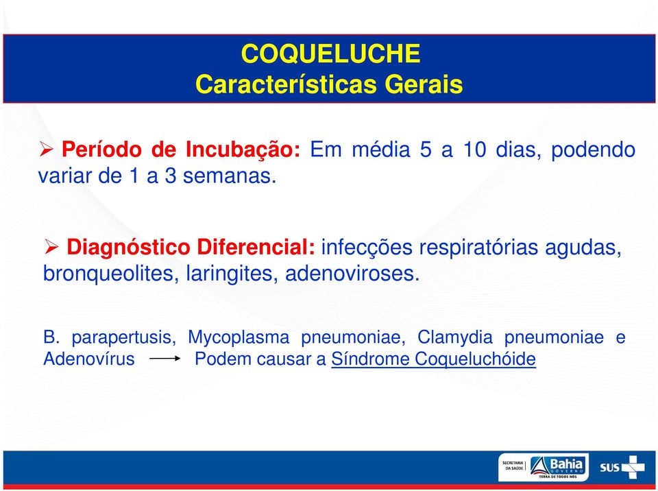 Diagnóstico Diferencial: infecções respiratórias agudas, bronqueolites,