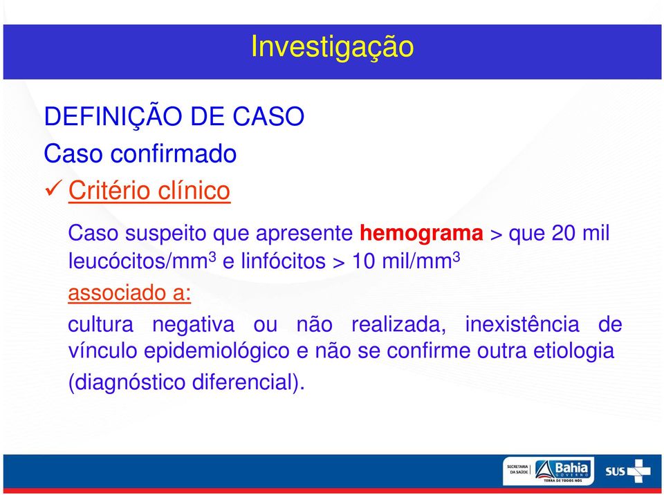 10 mil/mm 3 associado a: cultura negativa ou não realizada, inexistência de