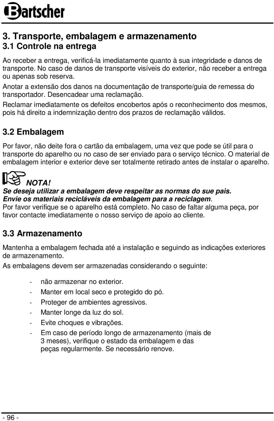 Desencadear uma reclamação. Reclamar imediatamente os defeitos encobertos após o reconhecimento dos mesmos, pois há direito a indemnização dentro dos prazos de reclamação válidos. 3.