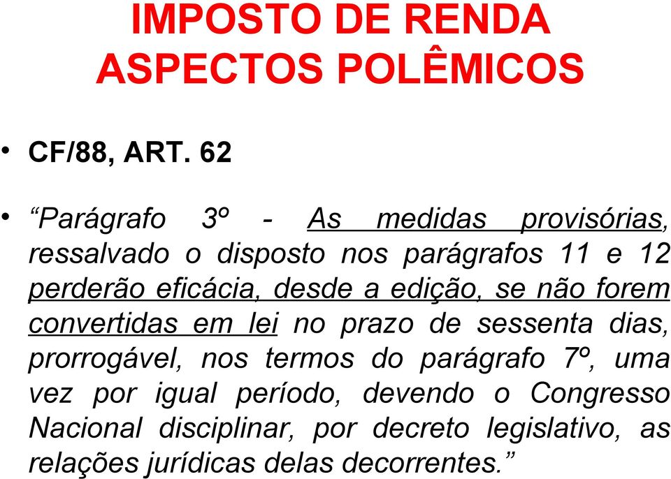 perderão eficácia, desde a edição, se não forem convertidas em lei no prazo de sessenta