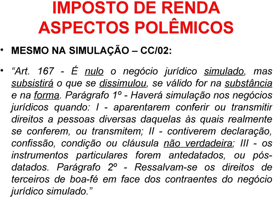 realmente se conferem, ou transmitem; II - contiverem declaração, confissão, condição ou cláusula não verdadeira; III - os instrumentos particulares