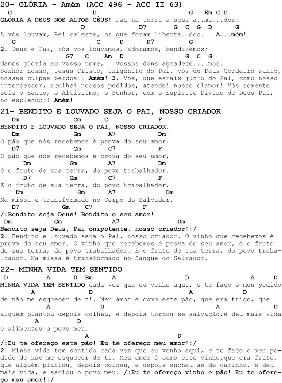 mém! 3. Vós, que estais junto do Pai, como nosso intercessor, acolhei nossos pedidos, atendei nosso clamor!