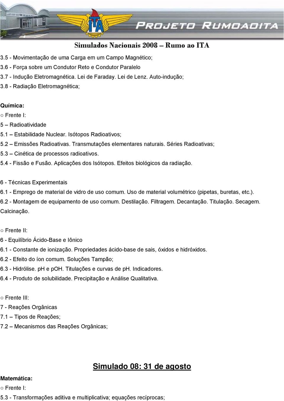 3 Cinética de processos radioativos. 5.4 - Fissão e Fusão. Aplicações dos Isótopos. Efeitos biológicos da radiação. 6 - Técnicas Experimentais 6.1 - Emprego de material de vidro de uso comum.