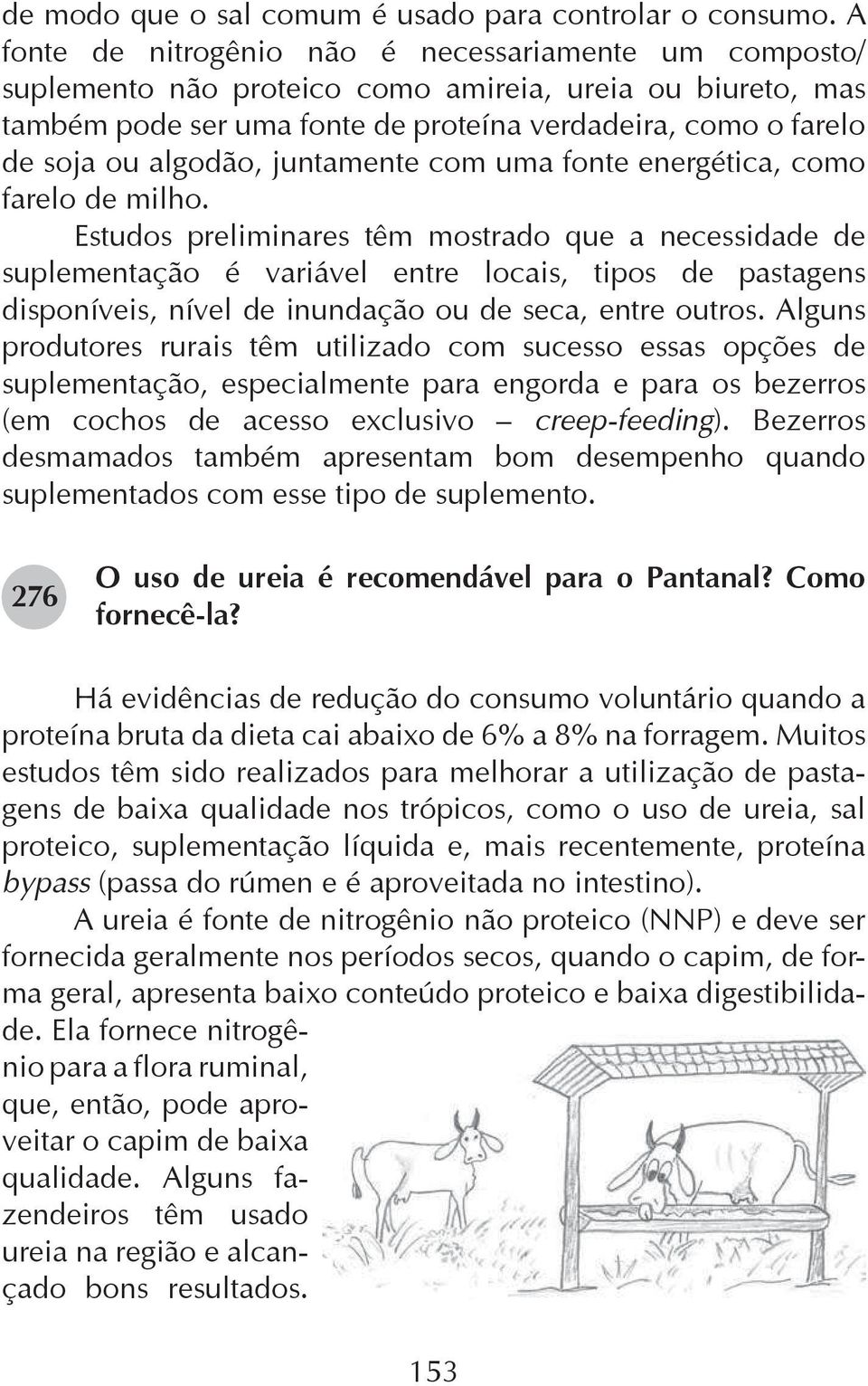 algodão, juntamente com uma fonte energética, como farelo de milho.