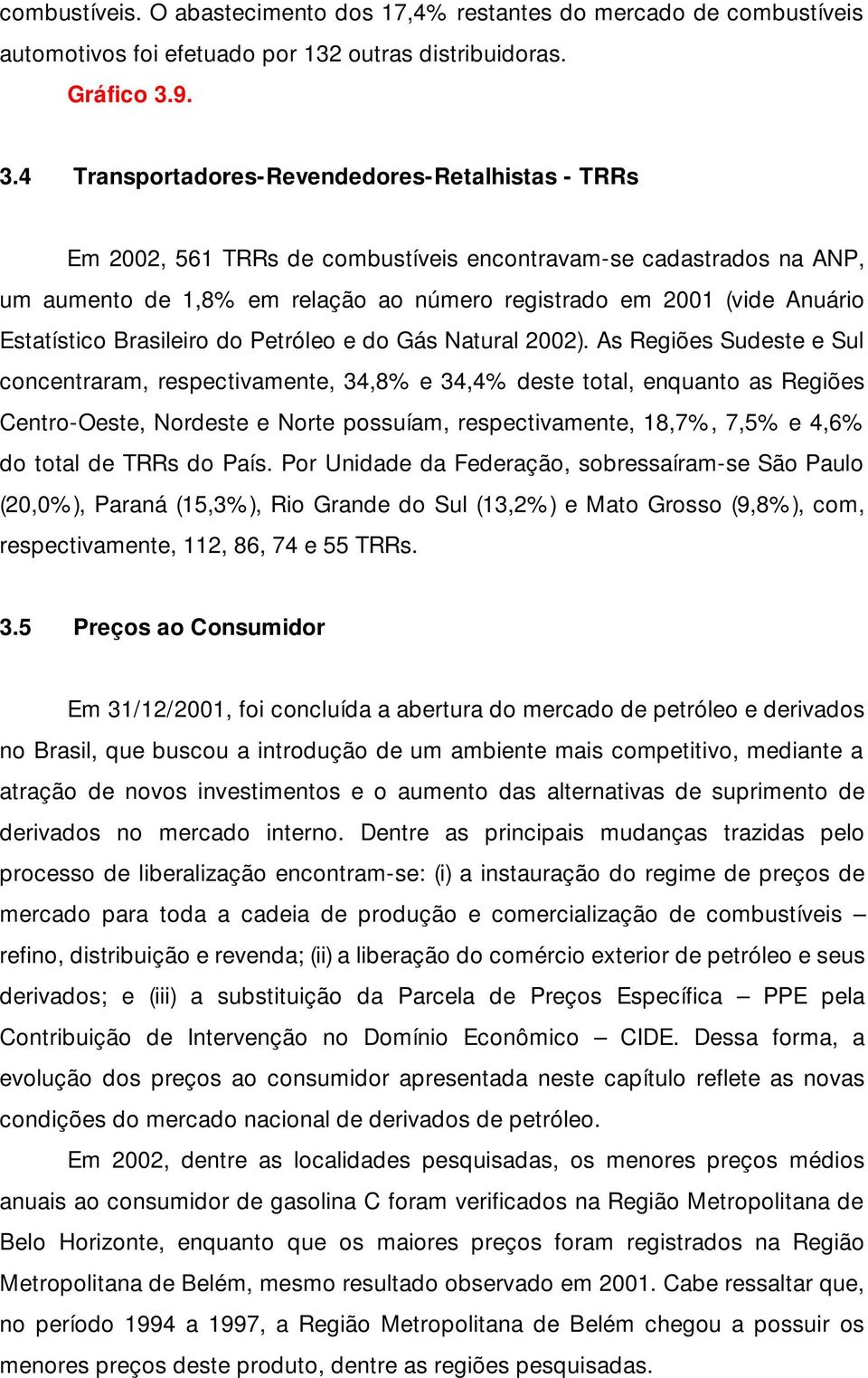 Estatístico Brasileiro do Petróleo e do Gás Natural 2002).