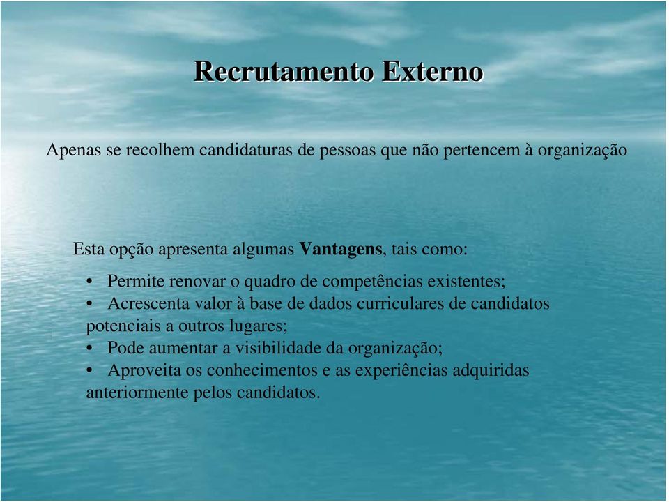 Acrescenta valor à base de dados curriculares de candidatos potenciais a outros lugares; Pode aumentar a