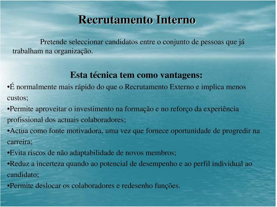 formação e no reforço da experiência profissional dos actuais colaboradores; Actua como fonte motivadora, uma vez que fornece oportunidade de progredir na