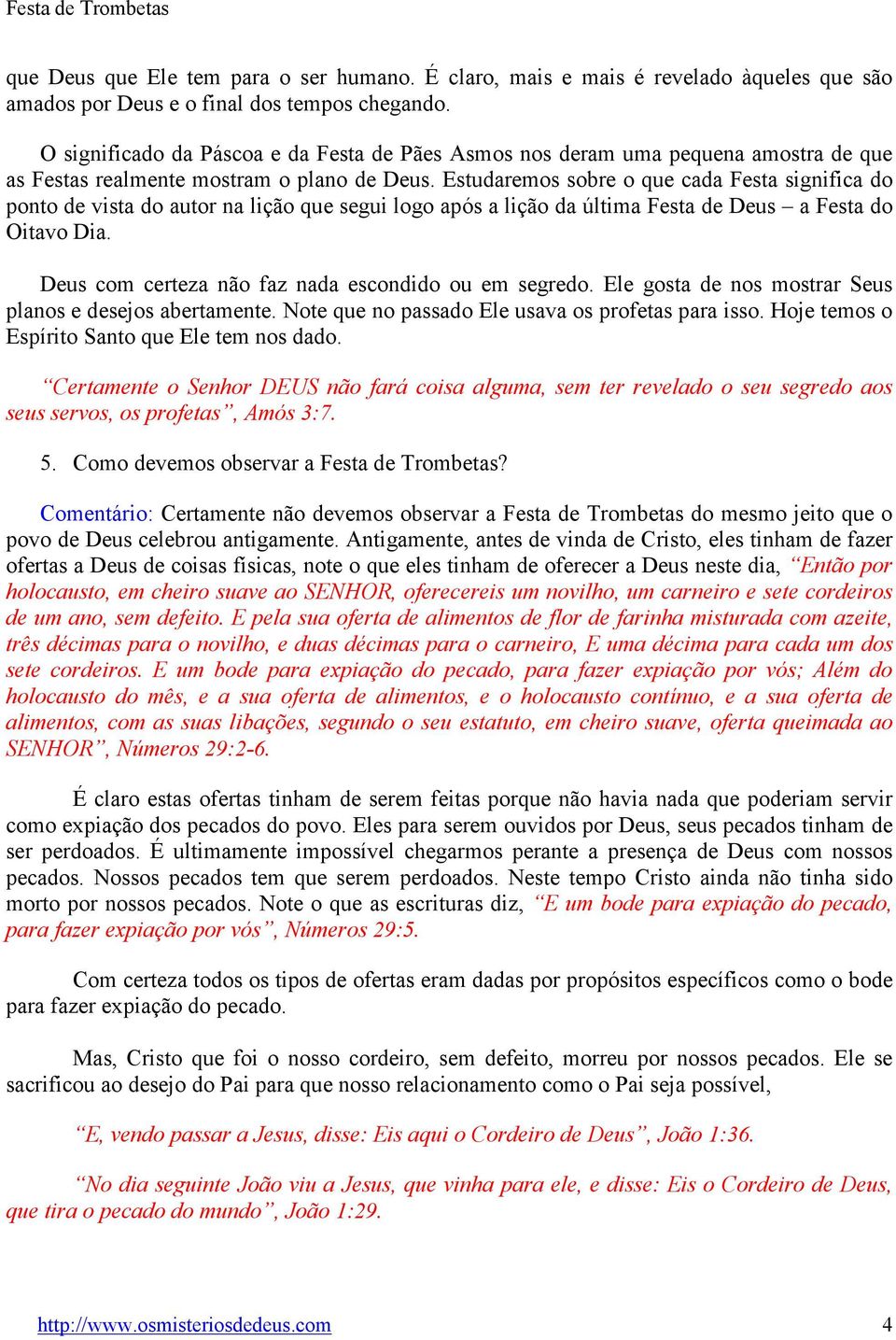 Estudaremos sobre o que cada Festa significa do ponto de vista do autor na lição que segui logo após a lição da última Festa de Deus a Festa do Oitavo Dia.