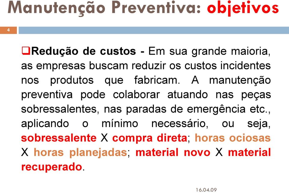 A manutenção preventiva pode colaborar atuando nas peças sobressalentes, nas paradas de